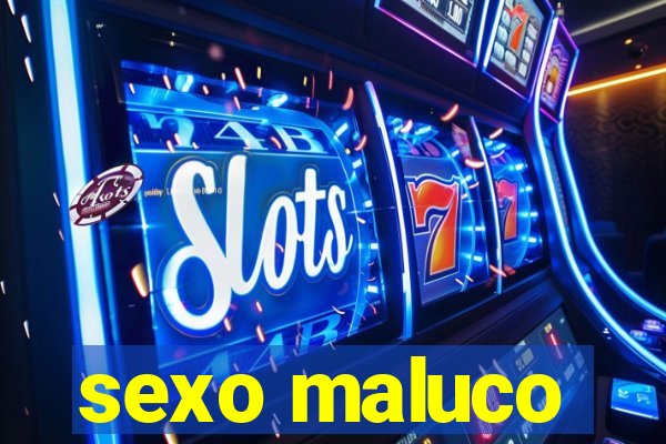 sexo maluco